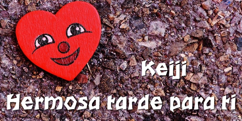 Felicitaciones de buenas tardes - Corazón | Keiji Hermosa tarde para ti