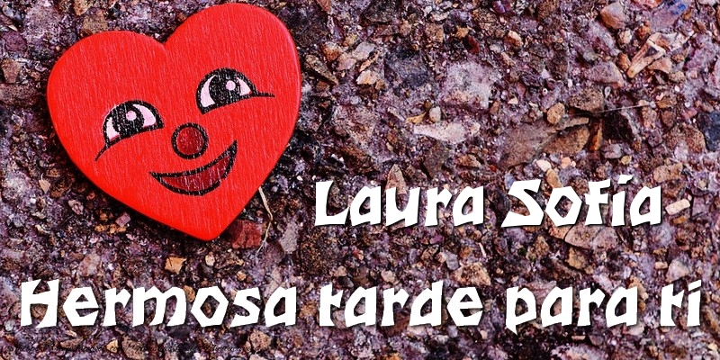 Felicitaciones de buenas tardes - Corazón | Laura Sofía Hermosa tarde para ti