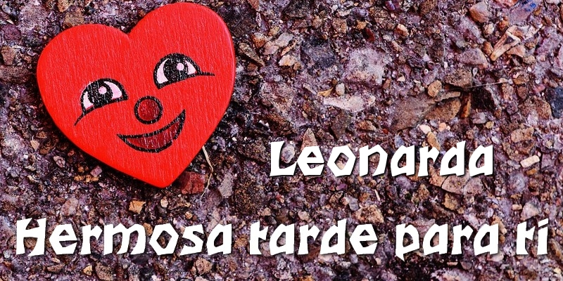 Felicitaciones de buenas tardes - Leonarda Hermosa tarde para ti