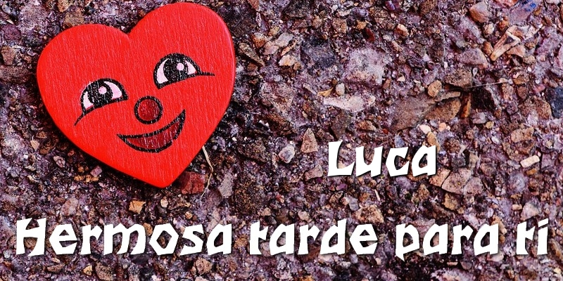 Felicitaciones de buenas tardes - Corazón | Luca Hermosa tarde para ti