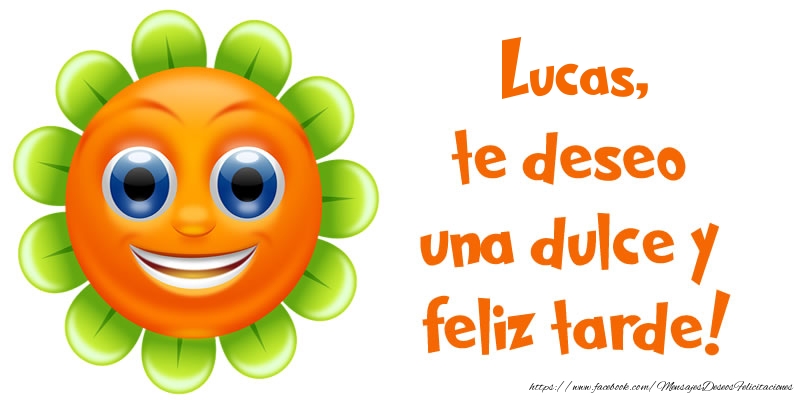 Felicitaciones de buenas tardes - Emoticones & Flores | Lucas, te deseo una dulce y feliz tarde!