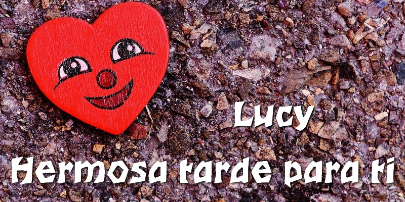 Felicitaciones de buenas tardes - Corazón | Lucy Hermosa tarde para ti