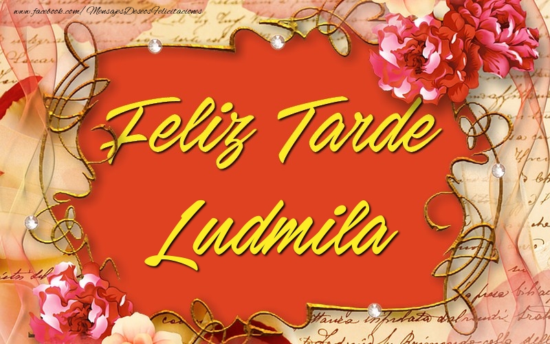 Felicitaciones de buenas tardes - Feliz tardes, Ludmila