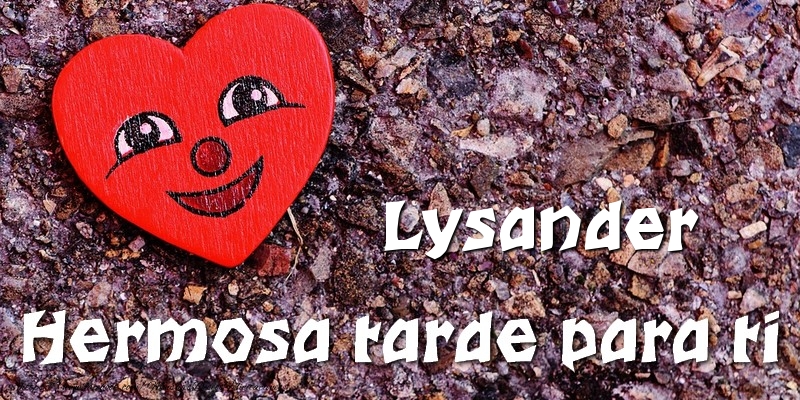 Felicitaciones de buenas tardes - Lysander Hermosa tarde para ti