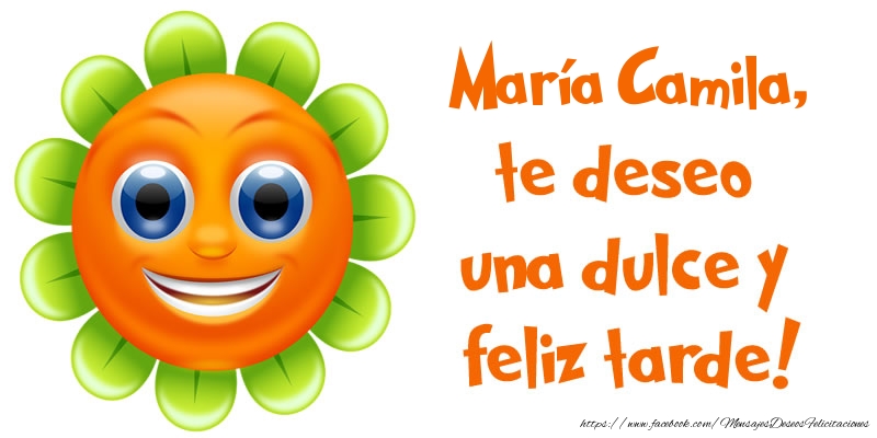 Felicitaciones de buenas tardes - María Camila, te deseo una dulce y feliz tarde!
