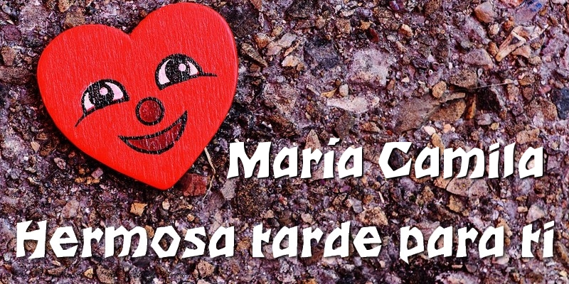 Felicitaciones de buenas tardes - Corazón | María Camila Hermosa tarde para ti