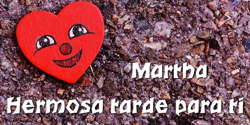 Felicitaciones de buenas tardes - Corazón | Martha Hermosa tarde para ti