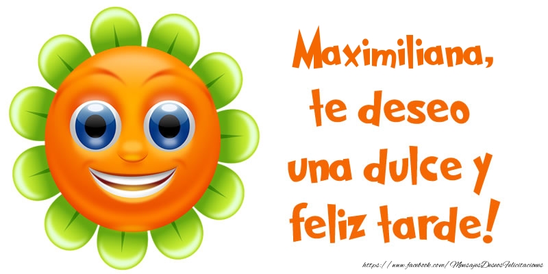 Felicitaciones de buenas tardes - Emoticones & Flores | Maximiliana, te deseo una dulce y feliz tarde!