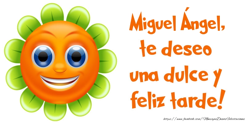 Felicitaciones de buenas tardes - Emoticones & Flores | Miguel Ángel, te deseo una dulce y feliz tarde!