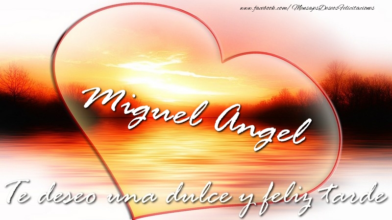 Felicitaciones de buenas tardes - Corazón | Miguel Angel Te deseo una dulce y feliz tarde
