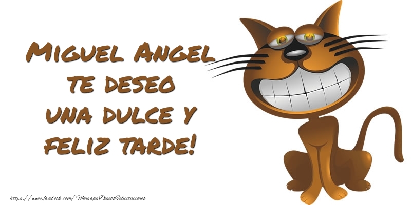 Felicitaciones de buenas tardes - Miguel Angel te deseo una dulce y feliz tarde!