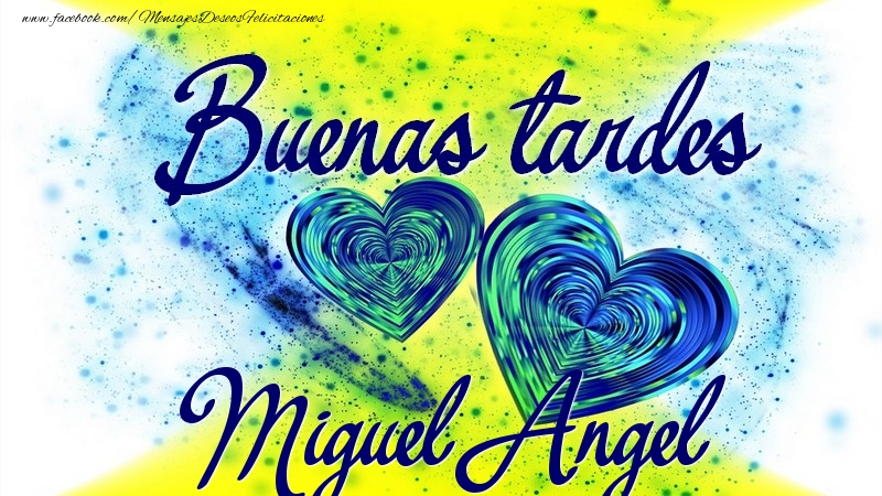 Felicitaciones de buenas tardes - Corazón | Buenas tardes, Miguel Angel