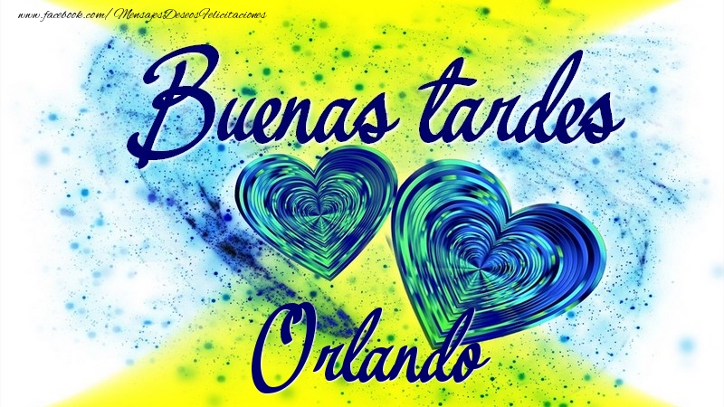 Felicitaciones de buenas tardes - Corazón | Buenas tardes, Orlando