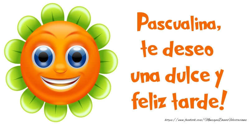 Felicitaciones de buenas tardes - Pascualina, te deseo una dulce y feliz tarde!
