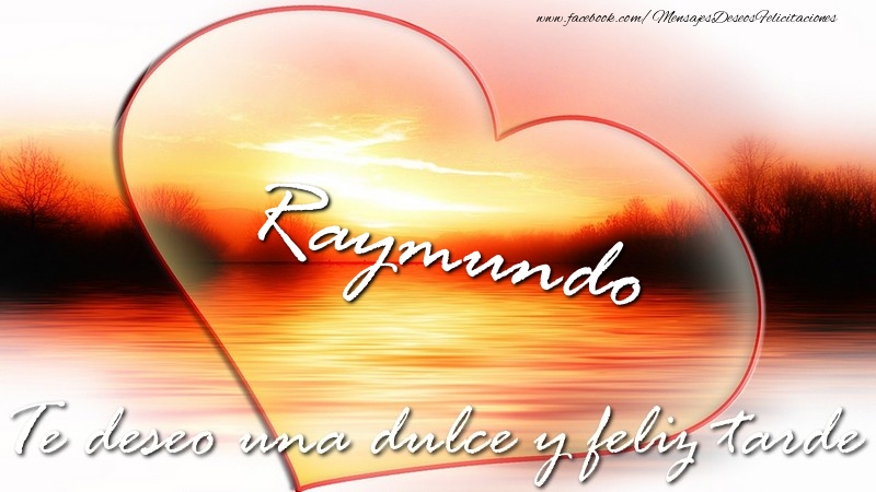 Felicitaciones de buenas tardes - Raymundo Te deseo una dulce y feliz tarde
