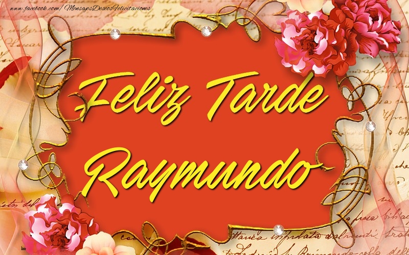 Felicitaciones de buenas tardes - Feliz tardes, Raymundo