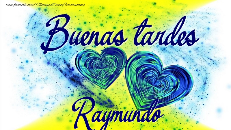 Felicitaciones de buenas tardes - Buenas tardes, Raymundo