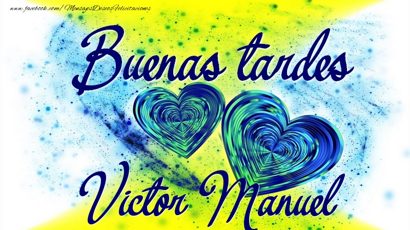 Felicitaciones de buenas tardes - Corazón | Buenas tardes, Victor Manuel