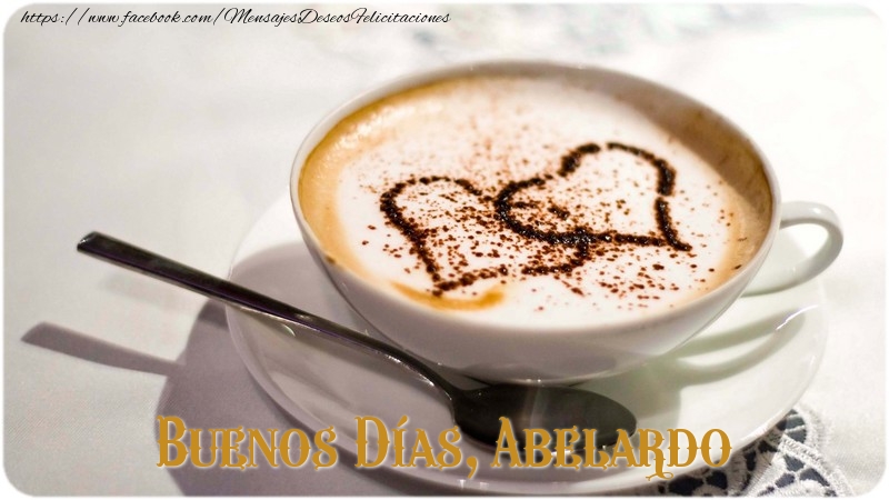 Felicitaciones de buenos días - Café & 1 Foto & Marco De Fotos | Buenos Días, Abelardo