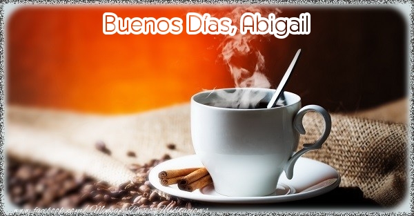 Felicitaciones de buenos días - Café | Buenos Días, Abigail