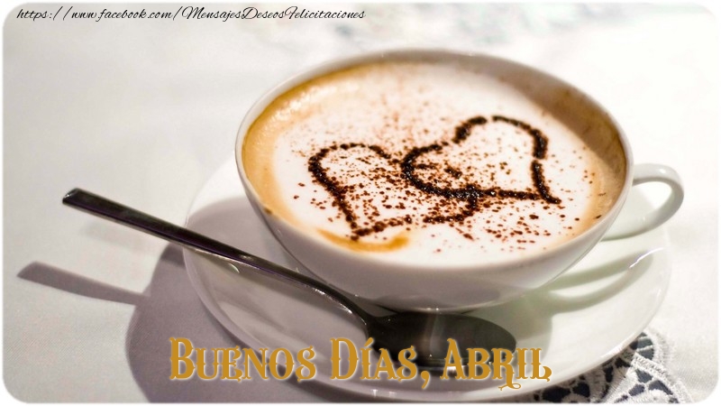 Felicitaciones de buenos días - Café & 1 Foto & Marco De Fotos | Buenos Días, Abril