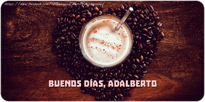 Felicitaciones de buenos días - Café & 1 Foto & Marco De Fotos | Buenos Días, Adalberto
