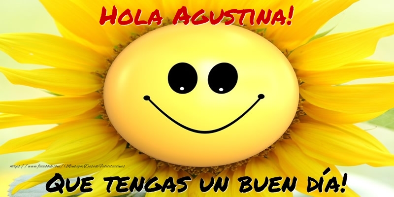 Felicitaciones de buenos días - Hola Agustina! Que tengas un buen día!
