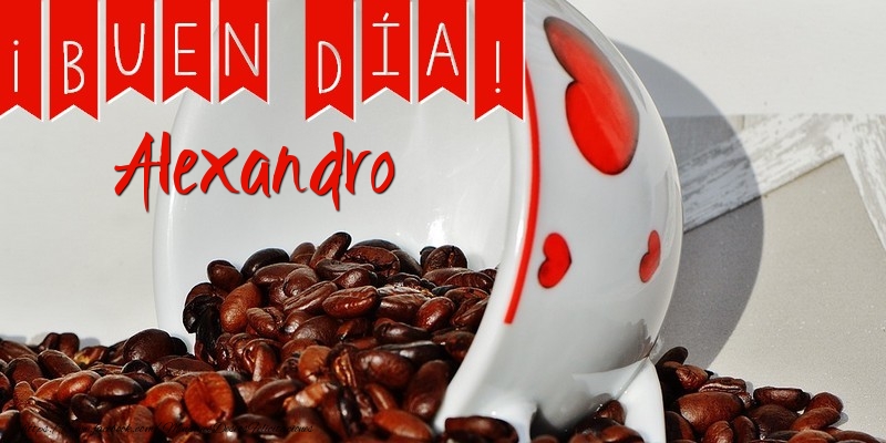 Felicitaciones de buenos días - Café | Buenos Días Alexandro