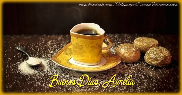 Felicitaciones de buenos días - Café & 1 Foto & Marco De Fotos | Buenos Días, Aurelia