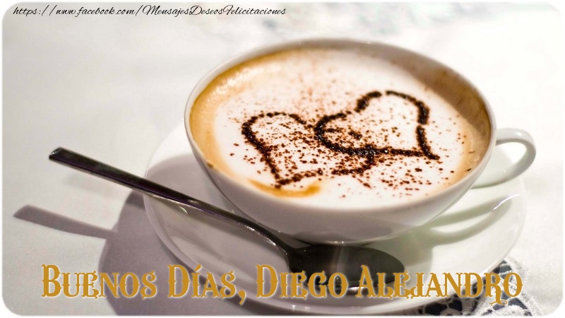 Felicitaciones de buenos días - Café & 1 Foto & Marco De Fotos | Buenos Días, Diego Alejandro