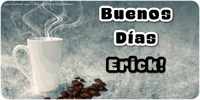 Felicitaciones de buenos días - Café | Buenos Días Erick