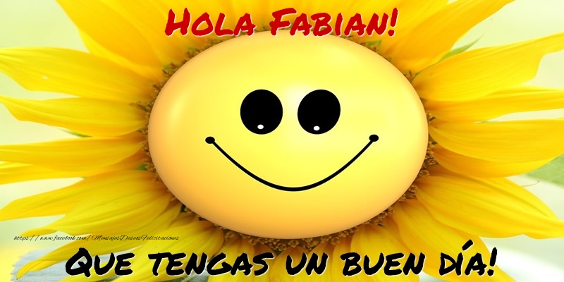Felicitaciones de buenos días - Hola Fabian! Que tengas un buen día!