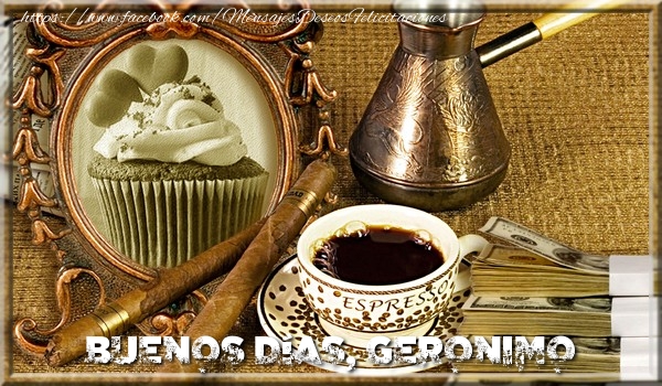 Felicitaciones de buenos días - Café & 1 Foto & Marco De Fotos | Buenos Días, Geronimo