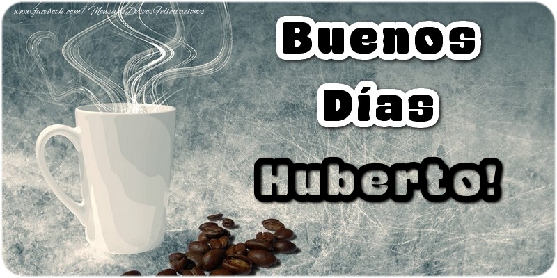 Felicitaciones de buenos días - Café | Buenos Días Huberto