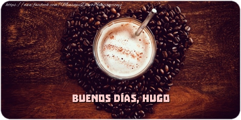 Felicitaciones de buenos días - Café & 1 Foto & Marco De Fotos | Buenos Días, Hugo