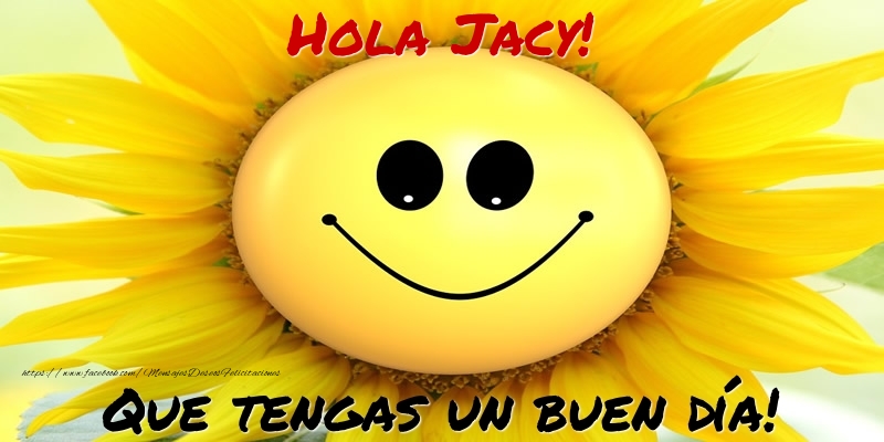 Felicitaciones de buenos días - Hola Jacy! Que tengas un buen día!