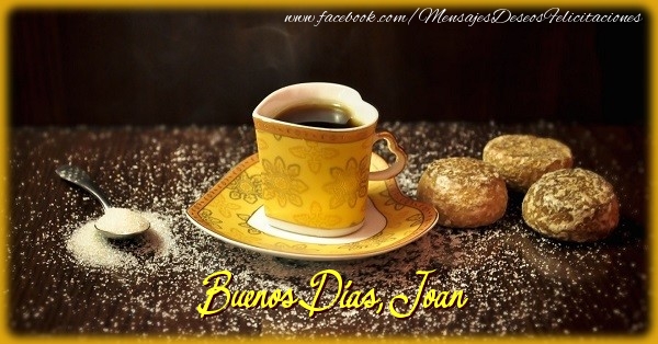 Felicitaciones de buenos días - Café & 1 Foto & Marco De Fotos | Buenos Días, Joan