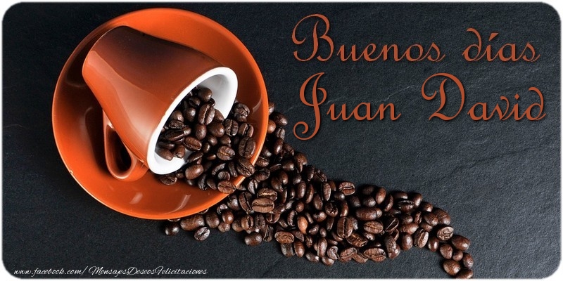 Felicitaciones de buenos días - Café | Buenos Días Juan David