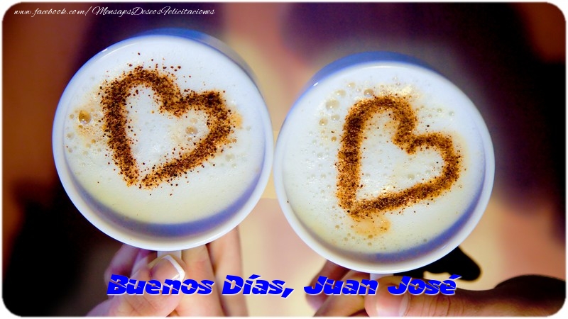 Felicitaciones de buenos días - Café | Buenos Días, Juan José