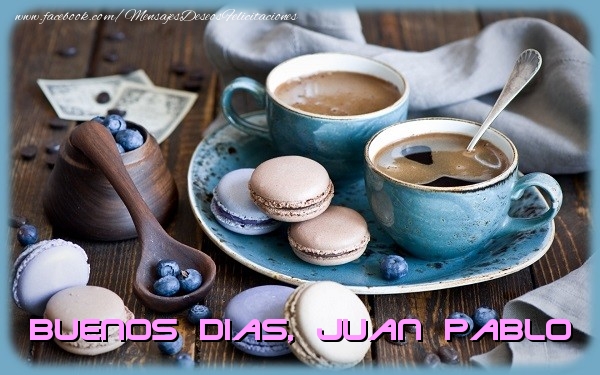 Felicitaciones de buenos días - Café | Buenos Dias Juan Pablo