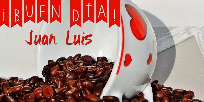 Felicitaciones de buenos días - Café | Buenos Días Juan Luis