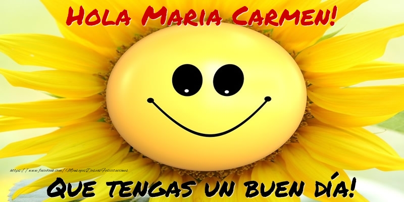 Felicitaciones de buenos días - Hola Maria Carmen! Que tengas un buen día!