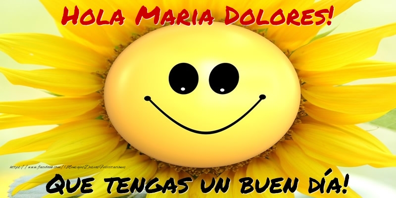 Felicitaciones de buenos días - Hola Maria Dolores! Que tengas un buen día!