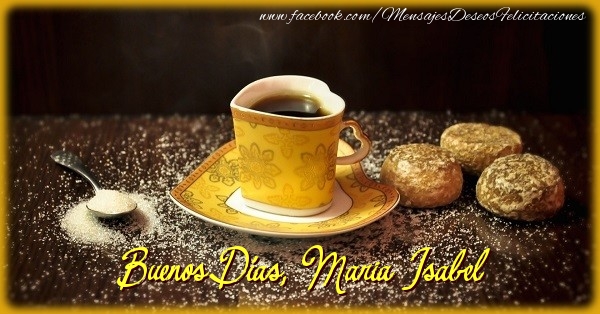 Felicitaciones de buenos días - Café & 1 Foto & Marco De Fotos | Buenos Días, Maria Isabel