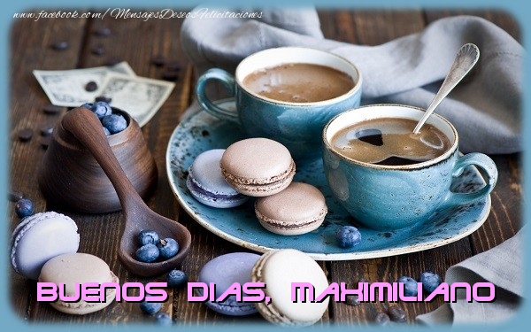 Felicitaciones de buenos días - Café | Buenos Dias Maximiliano