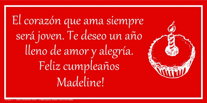 Felicitaciones de cumpleaños - Tartas | El corazón que ama siempre  será joven. Te deseo un año lleno de amor y alegría. Feliz cumpleaños Madeline!