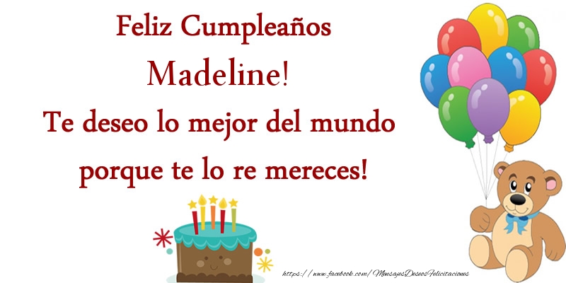 Felicitaciones de cumpleaños - Globos & Osos & Tartas | Feliz cumpleaños Madeline. Te deseo lo mejor del mundo porque te lo re mereces!