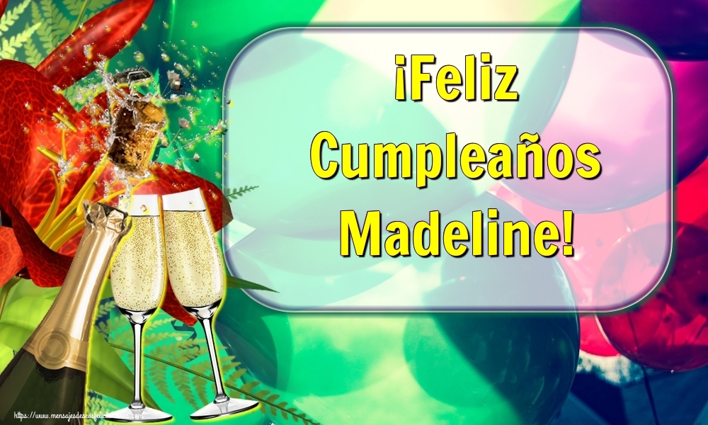 Felicitaciones de cumpleaños - Champán | ¡Feliz Cumpleaños Madeline!