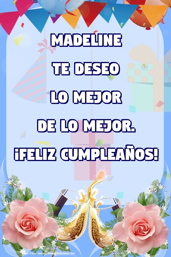 Felicitaciones de cumpleaños - Champán & Flores & Rosas | Madeline te deseo lo mejor de lo mejor. ¡Feliz Cumpleaños!