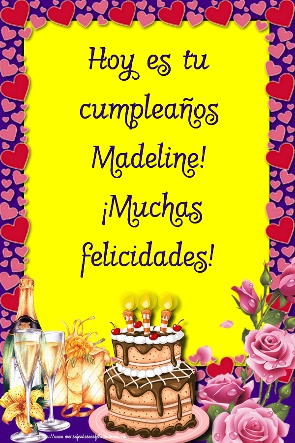 Felicitaciones de cumpleaños - Champán & Flores & Tartas | Hoy es tu cumpleaños Madeline! ¡Muchas felicidades!